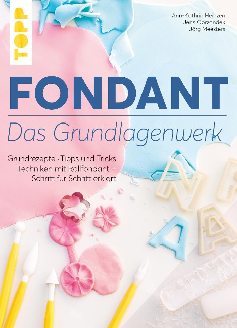 Fondant - Das Grundlagenwerk - Ann-Kathrin Heintzen, Jenz Opr, Jörg Meesters