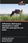 Cover-Bild zum Titel 'Influenza dell'acqua domestica e delle attività antropiche sul latte' von 'Agripina Khalembi, Jacob Wakhungu, Donald Siamba'