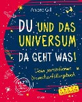 Du und das Universum - da geht was! - Anjana Gill