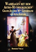 Cover-Bild zum Titel 'Wahrsagen mit dem Astro-Mythologischen Grand Jeu der Mlle Lenormand' von 'Jutta Krüger'