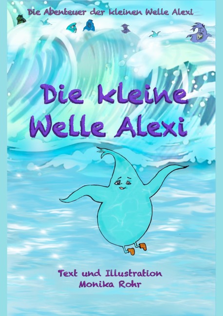 Die kleine Welle Alexi - Monika Rohr