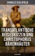 Transatlantische Reiseskizzen und Christophorus Bärenhäuter (Westernroman) - Charles Sealsfield