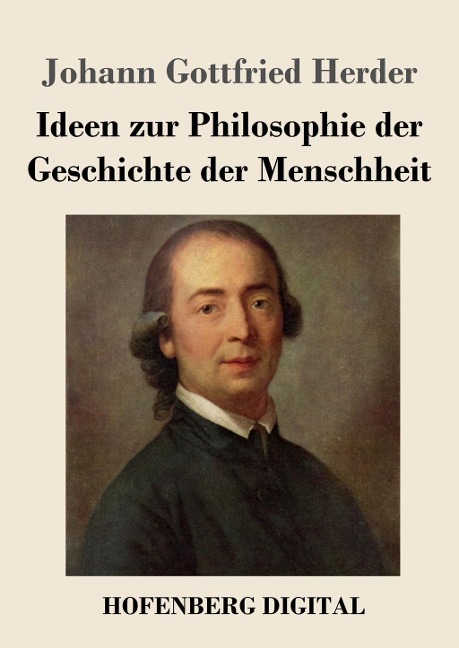 Ideen zur Philosophie der Geschichte der Menschheit - Johann Gottfried Herder