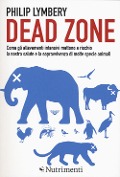 Cover-Bild zum Titel 'Dead Zone: come gli allevamenti intensivi mettono a rischio la nostra salute e la sopravvivenza di molte specie animali' von 'Philip Lymbery'