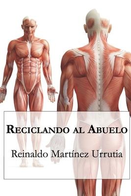 Reciclando al abuelo - Reinaldo Martínez Urrutia