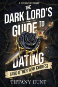 Cover-Bild zum Titel 'The Dark Lord's Guide to Dating (and Other War Crimes)' von 'Tiffany Hunt'