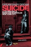Dream baby dream. «Suicide». La storia della band che sconvolse New York City - Kris Needs
