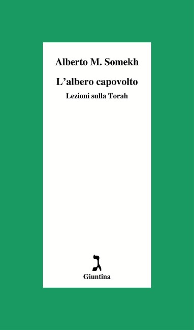 L' albero capovolto. Lezioni sulla Torah - Alberto Moshe Somekh