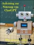 Cover-Bild zum Titel 'Anleitung zur Nutzung von ChatGPT' von 'Hans-Juergen Mueller'