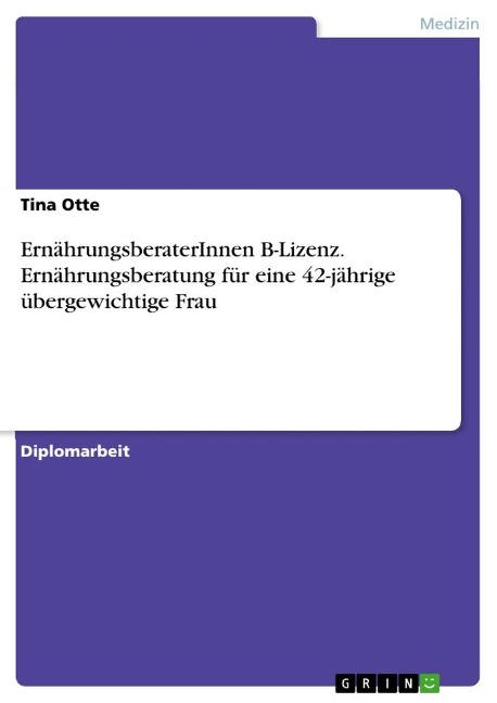 ErnährungsberaterInnen B-Lizenz. Ernährungsberatung für eine 42-jährige übergewichtige Frau - Tina Otte