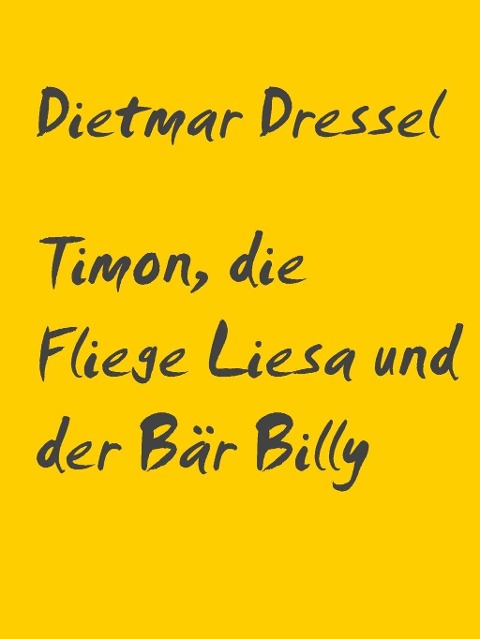 Timon, die Fliege Liesa und der Bär Billy - Dietmar Dressel
