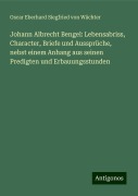 Johann Albrecht Bengel: Lebensabriss, Character, Briefe und Aussprüche, nebst einem Anhang aus seinen Predigten und Erbauungsstunden - Oscar Eberhard Siegfried von Wächter