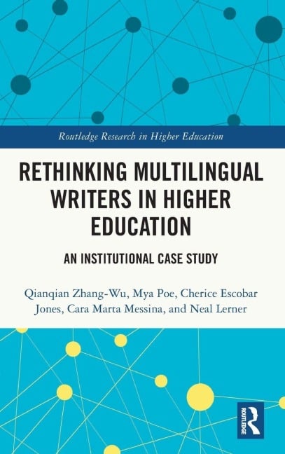 Rethinking Multilingual Writers in Higher Education - Qianqian Zhang-Wu, Mya Poe, Cherice Escobar Jones
