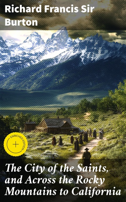 The City of the Saints, and Across the Rocky Mountains to California - Richard Francis Burton