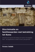 Cover-Bild zum Titel 'Discriminatie en familiewaarden met betrekking tot Roma' von 'Ferenc Sebök'