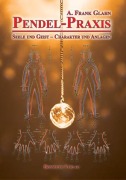 Cover-Bild zum Titel 'Pendel-Praxis - Seele und Geist - Charakter und Anlagen' von 'A. Frank Glahn'