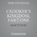 Crooker's Kingdom, Part One - Marty Ross