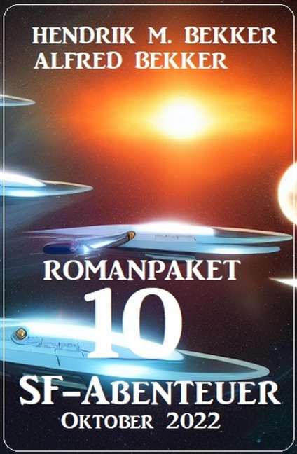 Romanpaket 10 SF-Abenteuer Oktober 2022 - Alfred Bekker, Hendrik M. Bekker