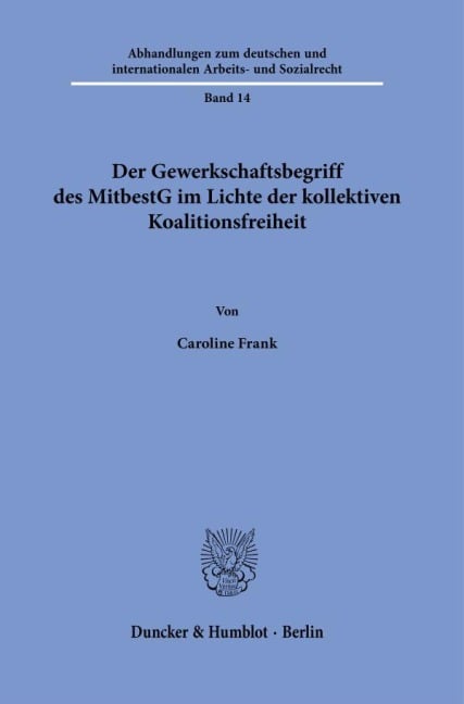 Der Gewerkschaftsbegriff des MitbestG im Lichte der kollektiven Koalitionsfreiheit. - Caroline Frank