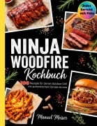 Cover-Bild zum Titel 'Ninja Woodfire Kochbuch - 100 Rezepte für deinen Outdoor Grill. Jedes Rezept mit Foto.' von 'Manuel Meiser'