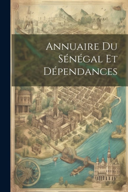 Annuaire Du Sénégal Et Dépendances - Anonymous