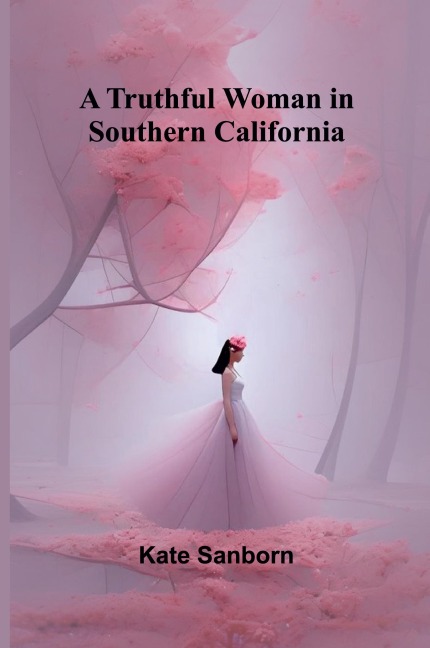 A Truthful Woman in Southern California - Kate Sanborn