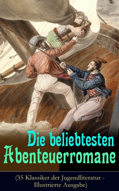 Die beliebtesten Abenteuerromane (35 Klassiker der Jugendliteratur - Illustrierte Ausgabe) - Mark Twain, Walter Scott, Emilio Salgari, Edgar Allan Poe, Charles Dickens