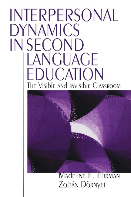 Interpersonal Dynamics in Second Language Education - Madeline Elizabeth Ehrman, Zoltan Dornyei, Madeline E. Ehrman