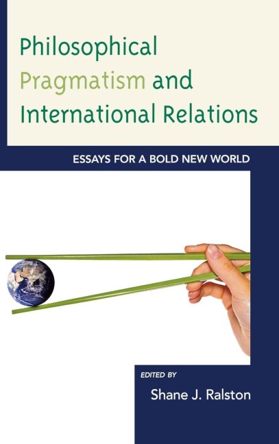 Philosophical Pragmatism and International Relations - 