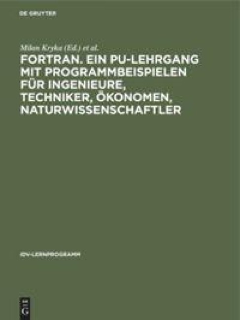 FORTRAN. Ein PU-Lehrgang mit Programmbeispielen für Ingenieure, Techniker, Ökonomen, Naturwissenschaftler - 