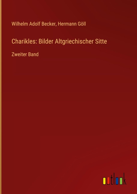 Charikles: Bilder Altgriechischer Sitte - Wilhelm Adolf Becker, Hermann Göll