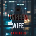 Cover-Bild zum Titel 'The Unseen Wife (A Barren Pines Psychological Suspense¿Book #2): An absolutely engrossing psychological thriller packed with twists you'll never see coming' von 'Kate Bold'