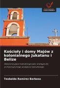 Cover-Bild zum Titel 'Ko¿cio¿y i domy Majów z kolonialnego Jukatanu i Belize' von 'Teobaldo Ramirez Barbosa'