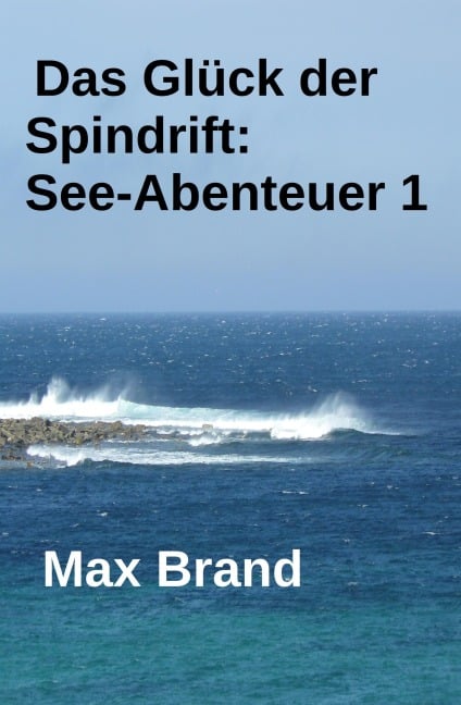 Das Glück der Spindrift: See-Abenteuer 1 - Max Brand