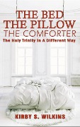 Cover-Bild zum Titel 'The Bed, The Pillow, The Comforter' von 'Kirby S Wilkins'