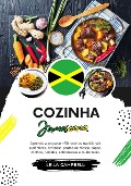 Cozinha Jamaicana: Aprenda a Preparar +50 Receitas Tradicionais Autênticas, Entradas, Pratos de Massa, Sopas, Molhos, Bebidas, Sobremesas e Muito mais (Sabores do mundo: Uma Viagem Culinária) - Leila Campbell