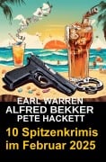 10 Spitzenkrimis im Februar 2025 - Alfred Bekker, Pete Hackett, Earl Warren