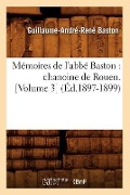 Cover-Bild zum Titel 'Mémoires de l'Abbé Baston: Chanoine de Rouen. [Volume 3] (Éd.1897-1899)' von 'Guillaume-André-René Baston'