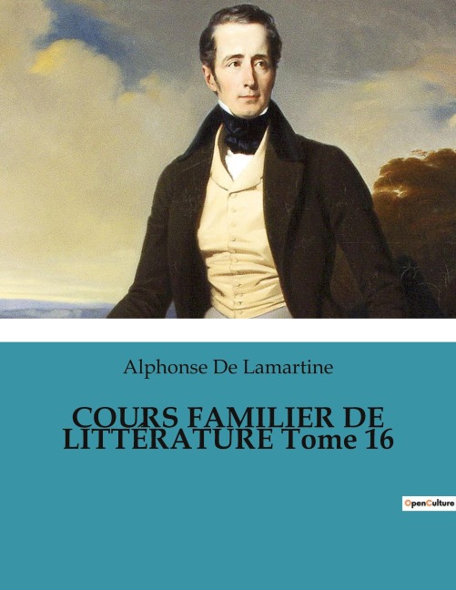 COURS FAMILIER DE LITTÉRATURE Tome 16 - Alphonse De Lamartine