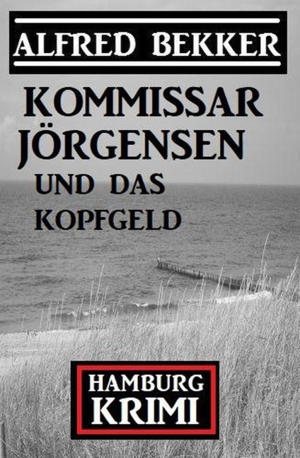 Kommissar Jörgensen und das Kopfgeld: Hamburg Krimi - Alfred Bekker