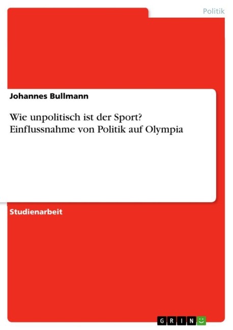 Wie unpolitisch ist der Sport? Einflussnahme von Politik auf Olympia - Johannes Bullmann