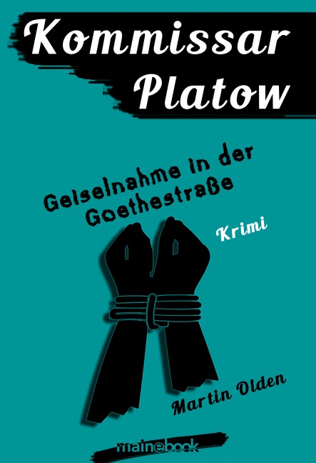 Kommissar Platow, Band 7: Geiselnahme in der Goethestraße - Martin Olden