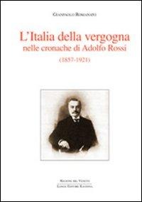 L' Italia della vergogna nelle cronache di Adolfo Rossi (1857-1921) - Gianpaolo Romanato
