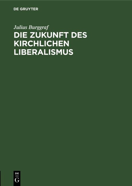 Die Zukunft des kirchlichen Liberalismus - Julius Burggraf