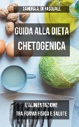 Guida alla Dieta Chetogenica - Sandra A Di Pasquale