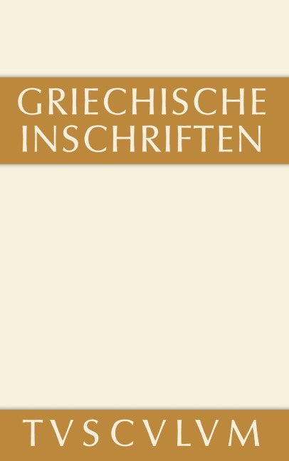 Griechische Inschriften als Zeugnisse des privaten und öffentlichen Lebens - 