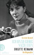 Ich bin so gierig nach Leben - Brigitte Reimann - Carsten Gansel