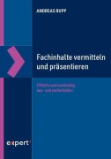 Cover-Bild zum Titel 'Fachinhalte vermitteln und präsentieren' von 'Andreas Rupp'