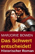 Cover-Bild zum Titel 'Das Schwert entscheidet! Historischer Roman' von 'Marjorie Bowen'