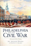 Cover-Bild zum Titel 'Philadelphia and the Civil War' von 'Anthony J Waskie'
